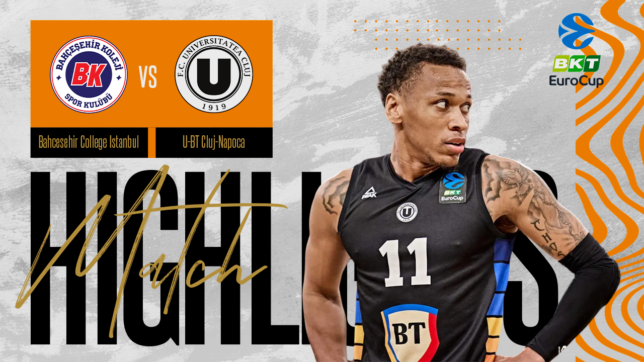 VIDEO HIGHLIGHTS: Bahcesehir Istanbul – U-BT Cluj-Napoca