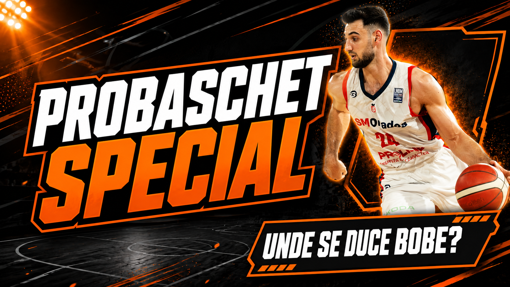 PROBASCHET SPECIAL: Unde se duce Bobe?